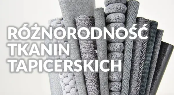Różnorodność tkanin obiciowych, od puszystych po plecione, każda mocna tkanina oferuje unikalną fakturę i wygląd.